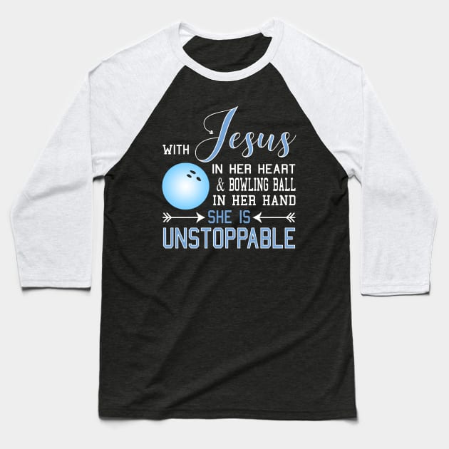 WITH JESUS IN HER HEART And BOWLING BALL In Her HAND SHE IS Unstoppable Baseball T-Shirt by nikkidawn74